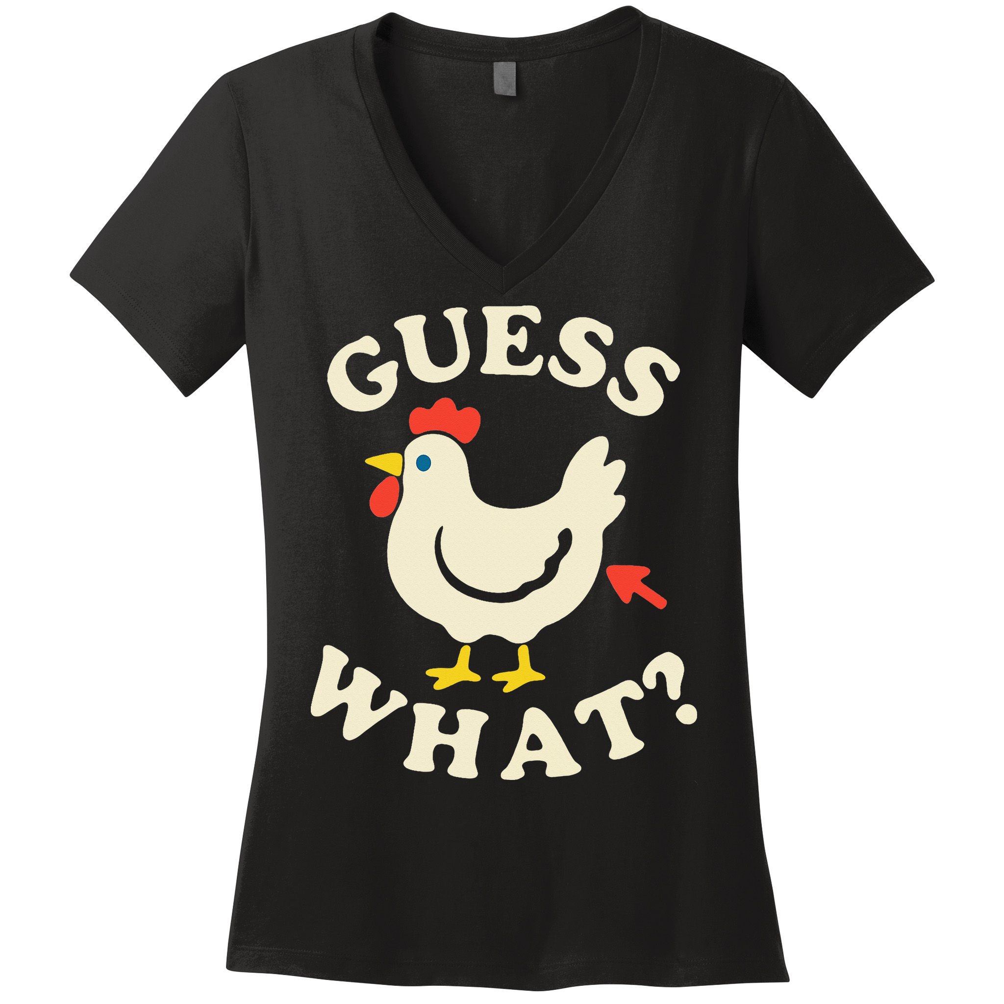 Guess What Chicken.. Women's V-Neck T-Shirt