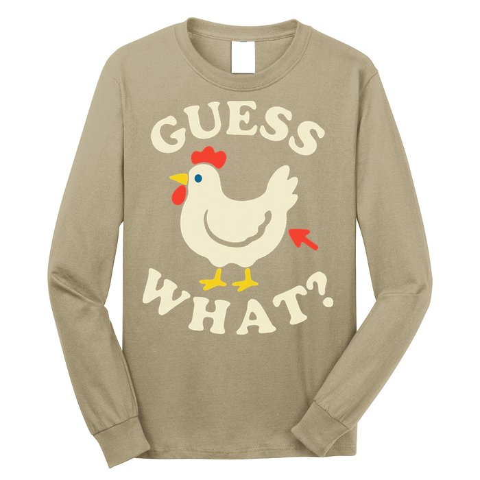Guess What Chicken.. Long Sleeve Shirt