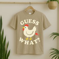 Guess What Chicken.. T-Shirt