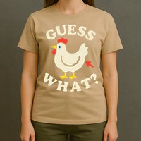 Guess What Chicken.. T-Shirt