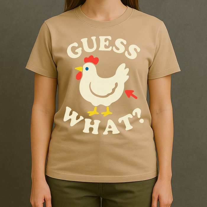 Guess What Chicken.. T-Shirt
