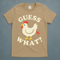 Guess What Chicken.. T-Shirt