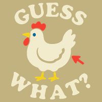 Guess What Chicken.. T-Shirt