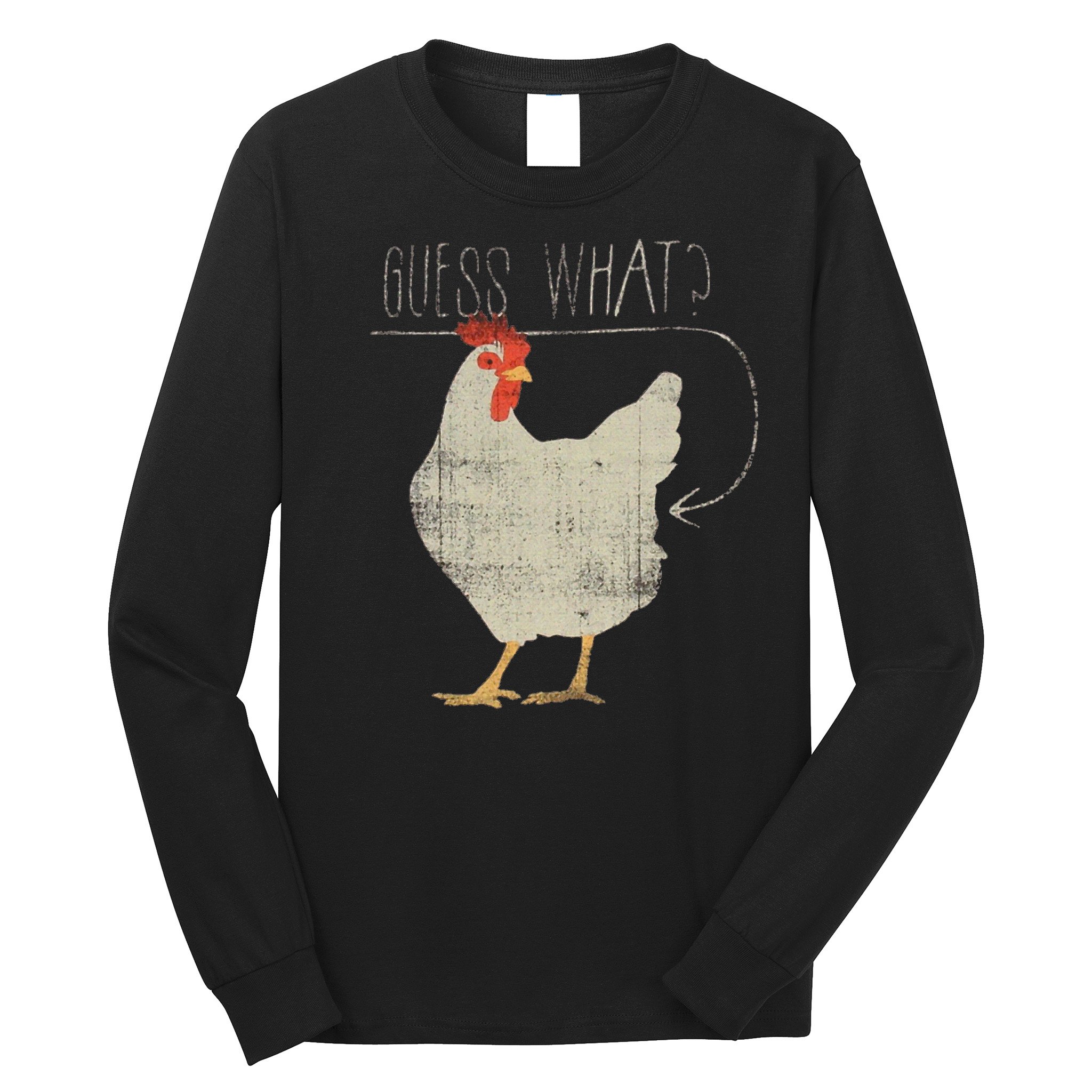 Guess What Chicken Butt Long Sleeve Shirt