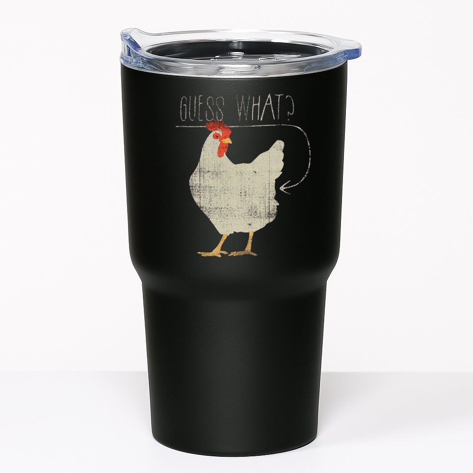 Guess What Chicken Butt Tumbler