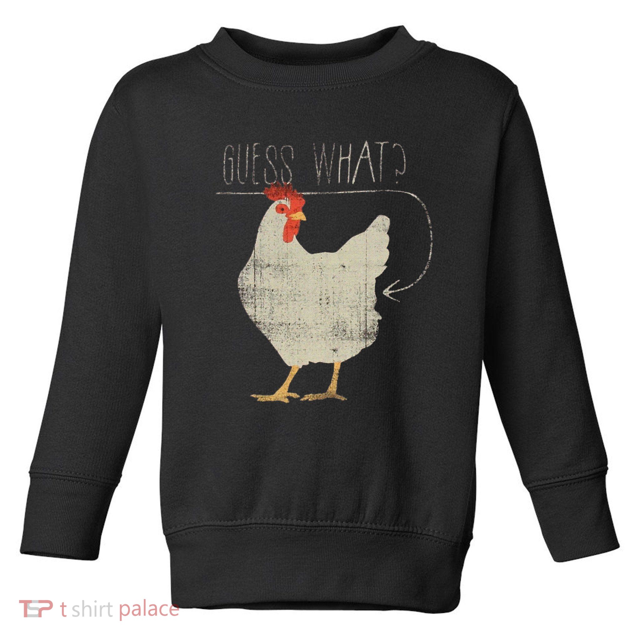 Guess What Chicken Butt Toddler Sweatshirt
