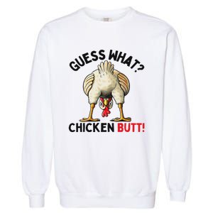 Guess What Chicken Butt Funny Chicken Gifts Chicken Stuff Garment-Dyed Sweatshirt