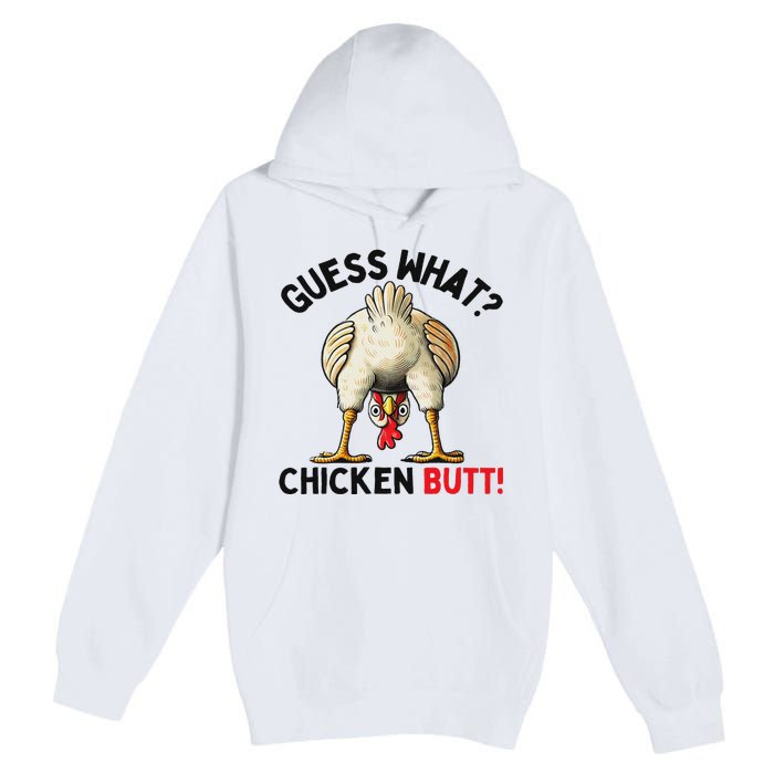 Guess What Chicken Butt Funny Chicken Gifts Chicken Stuff Premium Pullover Hoodie