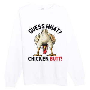 Guess What Chicken Butt Funny Chicken Gifts Chicken Stuff Premium Crewneck Sweatshirt