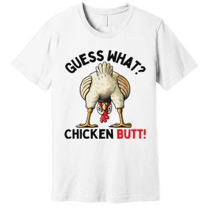 Guess What Chicken Butt Funny Chicken Gifts Chicken Stuff Premium T-Shirt