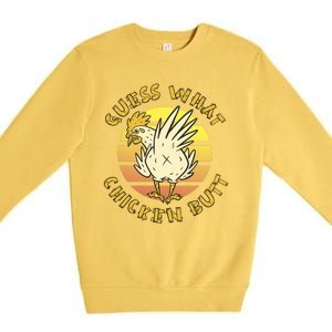 Guess What Chicken Butt Funny Gift Premium Crewneck Sweatshirt