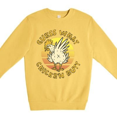 Guess What Chicken Butt Funny Gift Premium Crewneck Sweatshirt