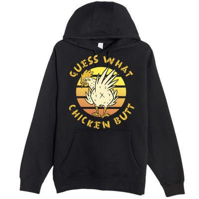 Guess What Chicken Butt Funny Gift Premium Pullover Hoodie