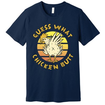 Guess What Chicken Butt Funny Gift Premium T-Shirt