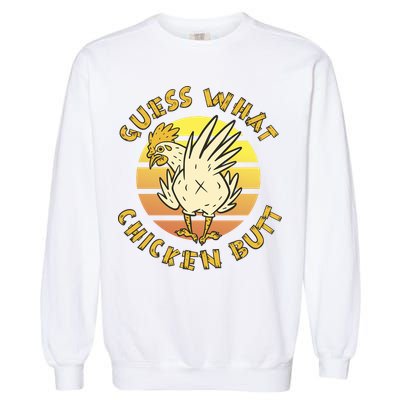 Guess What Chicken Butt Funny Gift Garment-Dyed Sweatshirt
