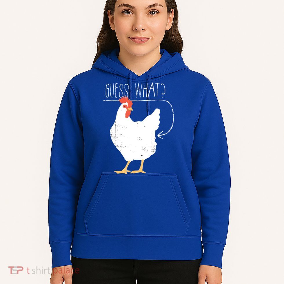 Guess What Chicken Butt Hoodie