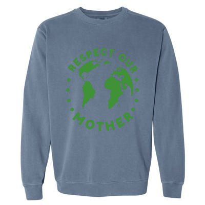 Global Warming Climate Change Respect Our Mother Gift Garment-Dyed Sweatshirt