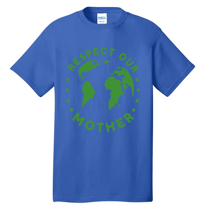 Global Warming Climate Change Respect Our Mother Gift Tall T-Shirt