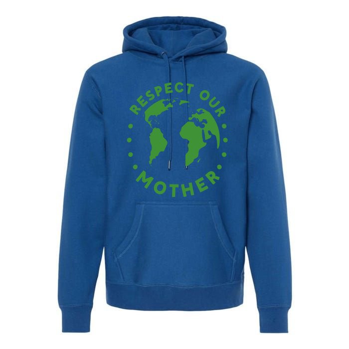 Global Warming Climate Change Respect Our Mother Gift Premium Hoodie