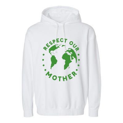 Global Warming Climate Change Respect Our Mother Gift Garment-Dyed Fleece Hoodie