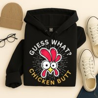 Guess What Chicken Butt Hoodie