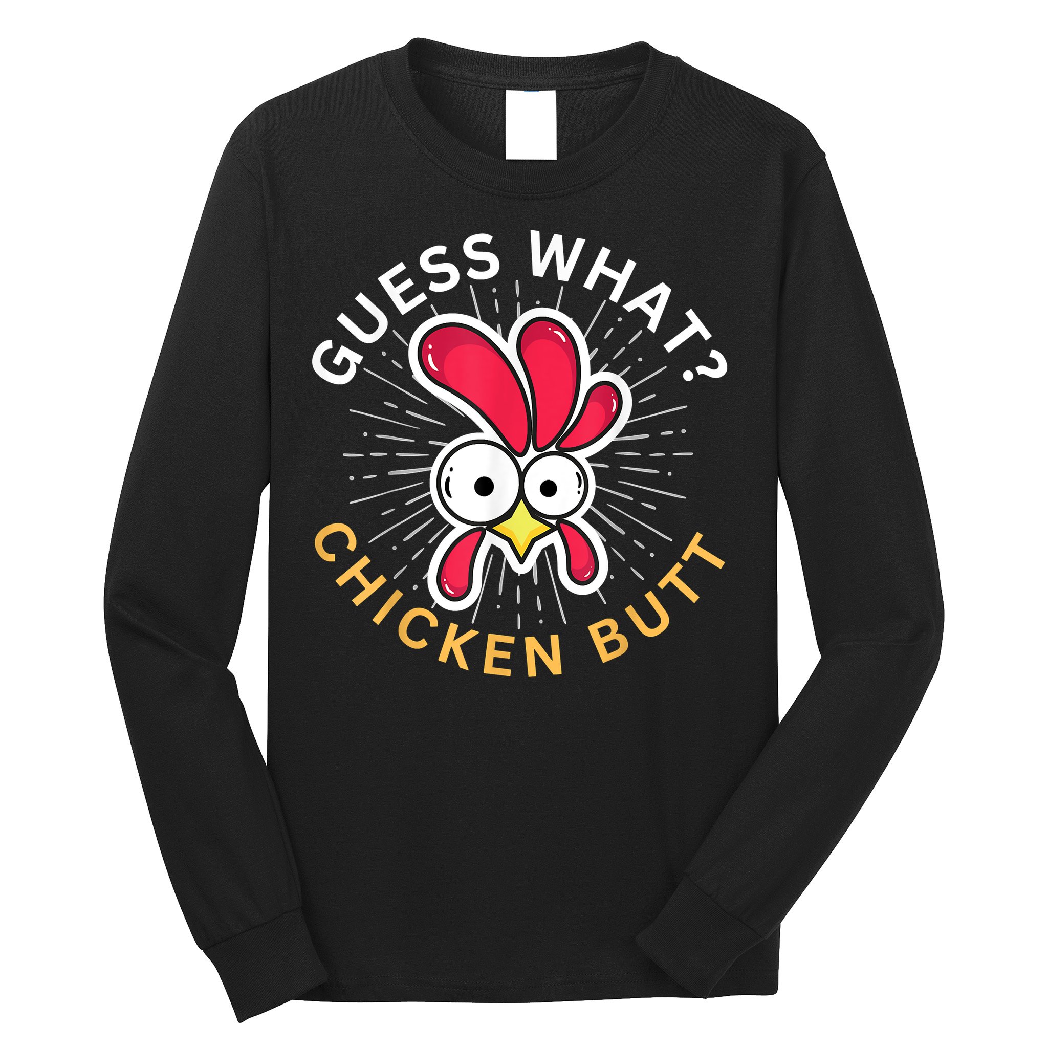 Guess What Chicken Butt Long Sleeve Shirt