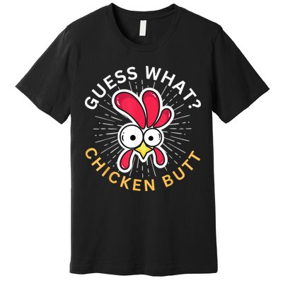 Guess What Chicken Butt Premium T-Shirt