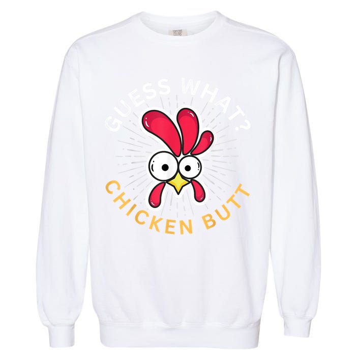 Guess What Chicken Butt Garment-Dyed Sweatshirt