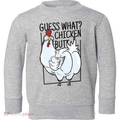 Guess What Chicken Butt Funny Toddler Sweatshirt