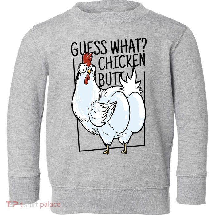 Guess What Chicken Butt Funny Toddler Sweatshirt