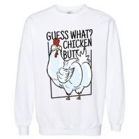 Guess What Chicken Butt Funny Garment-Dyed Sweatshirt