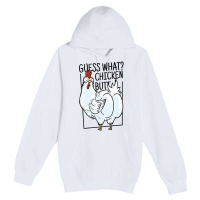 Guess What Chicken Butt Funny Premium Pullover Hoodie