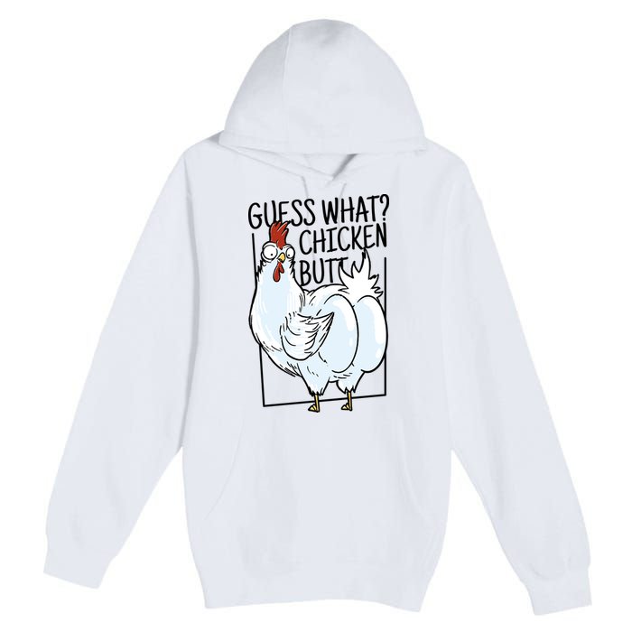 Guess What Chicken Butt Funny Premium Pullover Hoodie