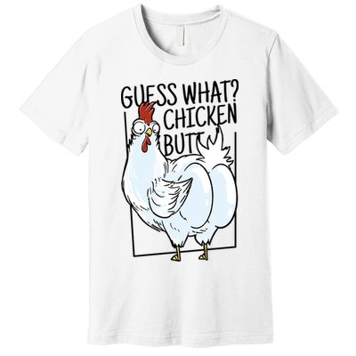 Guess What Chicken Butt Funny Premium T-Shirt