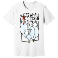 Guess What Chicken Butt Funny Premium T-Shirt