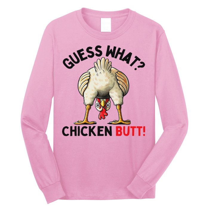 Guess What Chicken Butt Chicken Long Sleeve Shirt