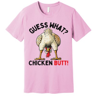 Guess What Chicken Butt Chicken Premium T-Shirt