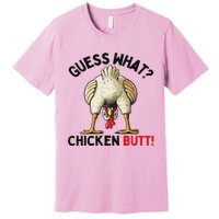 Guess What Chicken Butt Chicken Premium T-Shirt