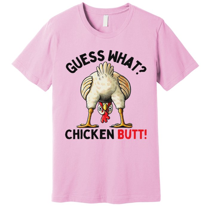 Guess What Chicken Butt Chicken Premium T-Shirt