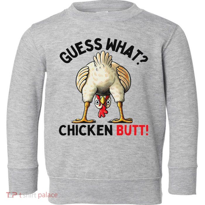 Guess What Chicken Butt Chicken Toddler Sweatshirt