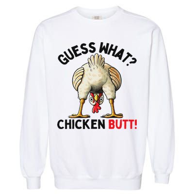 Guess What Chicken Butt Chicken Garment-Dyed Sweatshirt