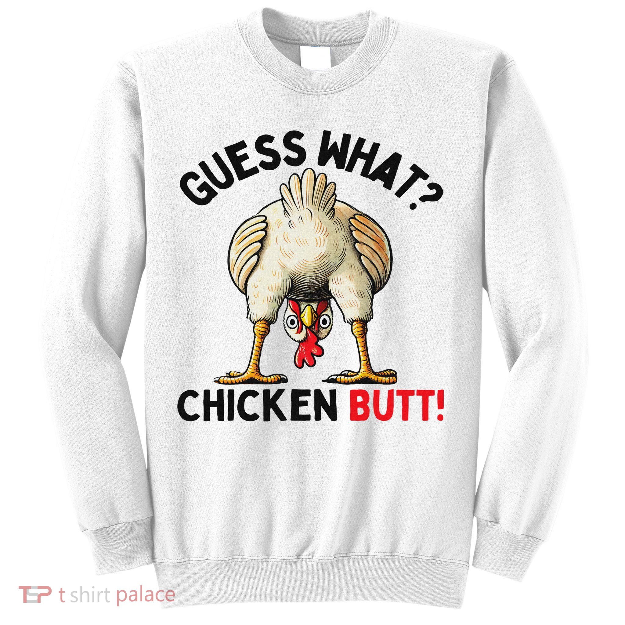 Guess What Chicken Butt Chicken Sweatshirt
