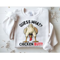 Guess What Chicken Butt Chicken Sweatshirt