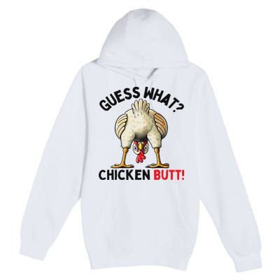 Guess What Chicken Butt Chicken Premium Pullover Hoodie