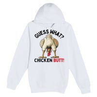 Guess What Chicken Butt Chicken Premium Pullover Hoodie