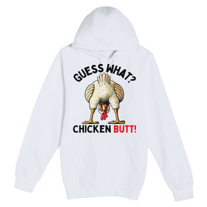 Guess What Chicken Butt Chicken Premium Pullover Hoodie