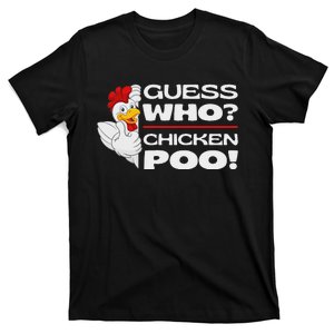 Guess Who Chicken Poo Funny Chickens Jokes Chicken Memes T-Shirt