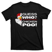 Guess Who Chicken Poo Funny Chickens Jokes Chicken Memes T-Shirt