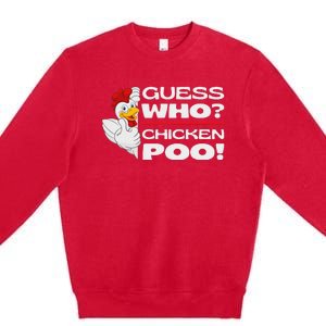 Guess Who Chicken Poo Funny Chickens Jokes Chicken Memes Premium Crewneck Sweatshirt