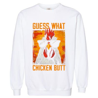 Guess What Chicken Butt Funny Saying Rooster Garment-Dyed Sweatshirt